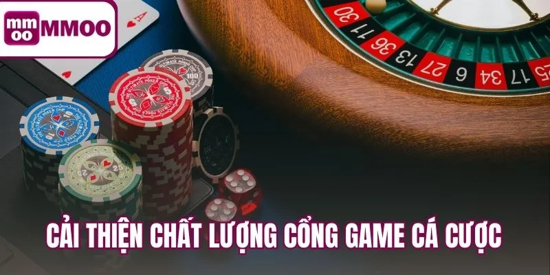 Cải thiện chất lượng cổng game cá cược