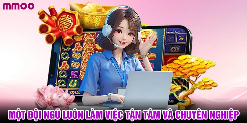 Một đội ngũ luôn làm việc tận tâm và chuyên nghiệp