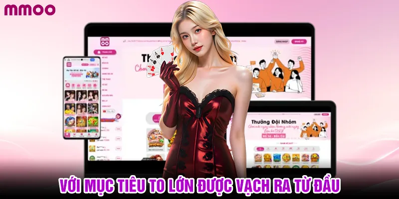 Với mục tiêu to lớn được vạch ra từ đầu